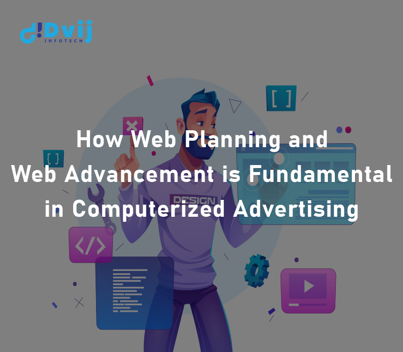 how-web-planning-and-web-advancement-is-fundamental-in-computerized-advertising